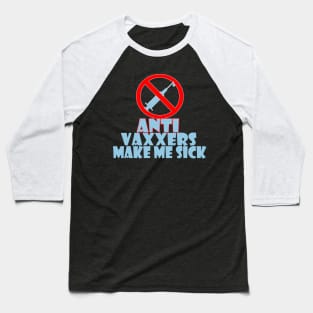 Anti vaxxers make me sick Baseball T-Shirt